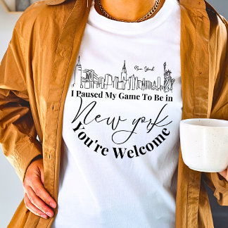 私はニューヨークに行くためにゲームを一時停止したあなたは歓迎 Tシャツ