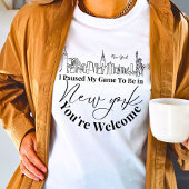 私はニューヨークに行くためにゲームを一時停止したあなたは歓迎 Tシャツ