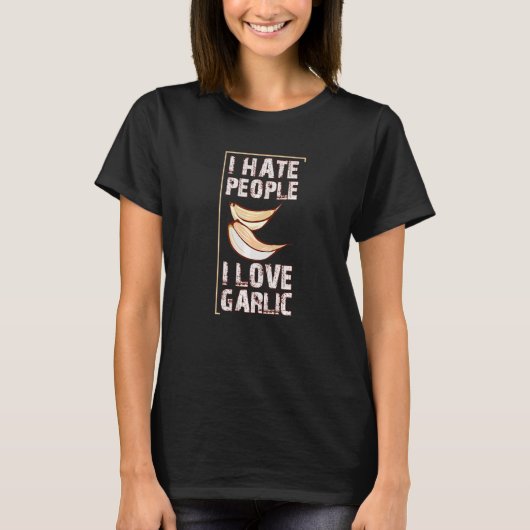 私はニンニクが大好きで人が嫌い Tシャツ (正面)