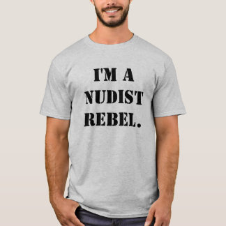 私はヌーディストの反逆者です Tシャツ