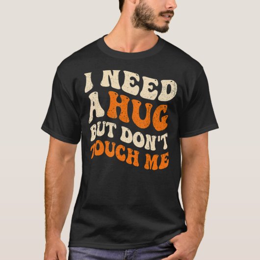 私はハグが必要だが、私はGroovyを内向きにTouchしない Tシャツ (正面)