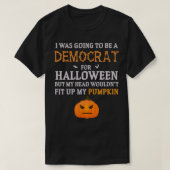私はハロウィーンの民主党員になるつもりだったおもしろい- Tシャツ (デザイン正面)