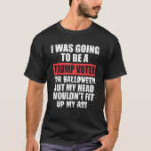 私はハロウィーンT Shのためのトランプの有権者になるつもりだった Tシャツ (正面)