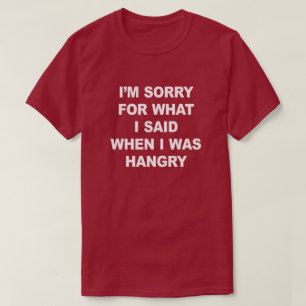 私はハングリーの時に言ったことをごめんなさい Tシャツ