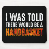 私はハンドバスケットがあると言われた マウスパッド (正面)