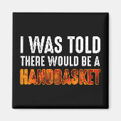 私はハンドバスケットがあると言われた マグネット (正面)