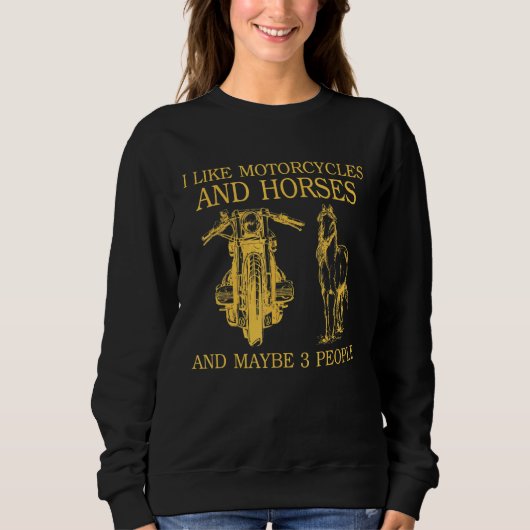 私はバイクと馬が好きで、おそらく3人が好き スウェットシャツ (正面)