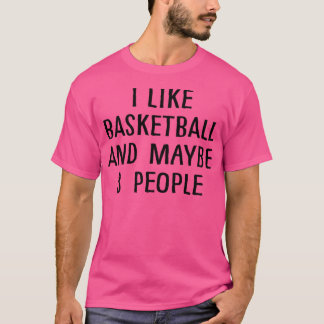 私はバスケットボールと多分3人が好きだ Tシャツ