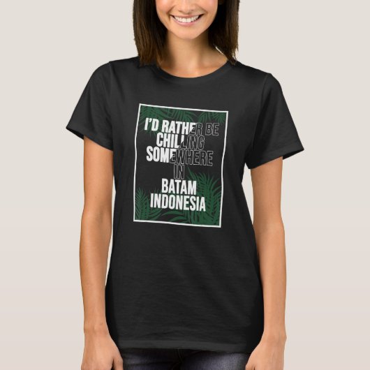 私はバタムのどこかで寒くなりたい Tシャツ (正面)