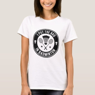 私はバドミントンに悪い事を言った Tシャツ