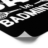 私はバドミントンに悪い入れ – Badmintonプレーヤー終了 ポスター (角)