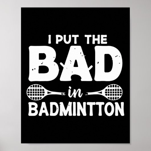 私はバドミントンに悪い入れ – Badmintonプレーヤー終了 ポスター (正面)
