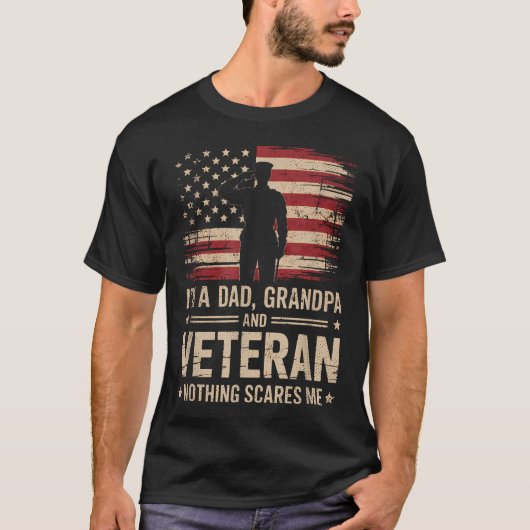 私はパパでおじいちゃん、そして退役軍人。何も怖くない。 Tシャツ (正面)
