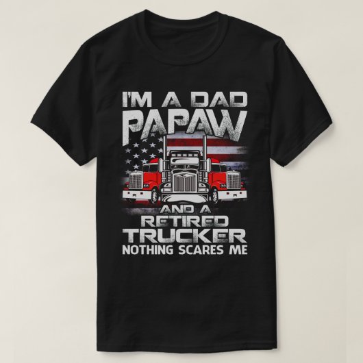 私はパパパポー退職したトラック運転手は何も私を怖がらせる。 Tシャツ (デザイン正面)