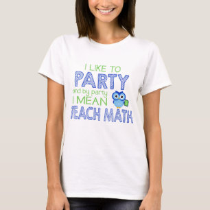 私はパーティを楽しむのを好みます(数学を教えて下さい) Tシャツ