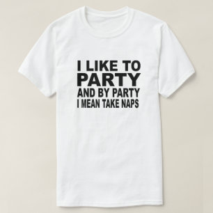 私はパーティを楽しむのを好み、パーティーによって取得昼寝を意味します Tシャツ