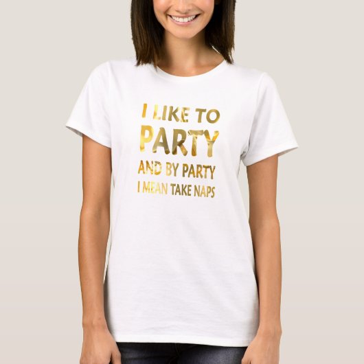 私はパーティーが好きで、パーティーは昼寝を取る Tシャツ (正面)
