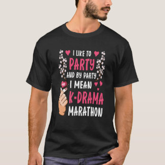 私はパーティーとパーティーはKドラマママラスを意味する好き Tシャツ