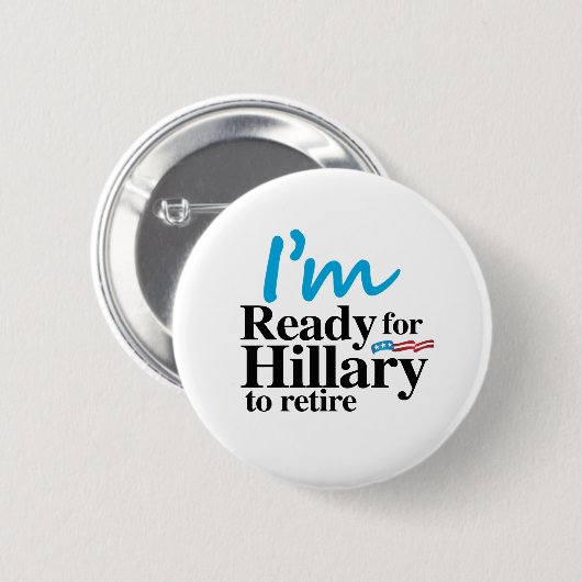 私はヒラリーが- .pngを退職させることができるように準備ができています 缶バッジ (正面&裏面)
