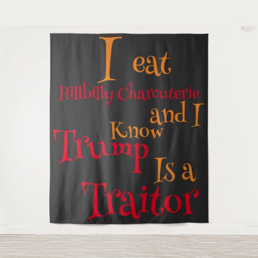 私はヒルビリーシャルキュテリーを食べているが、トランプがどのような人物かは知っている タペストリー (正面)