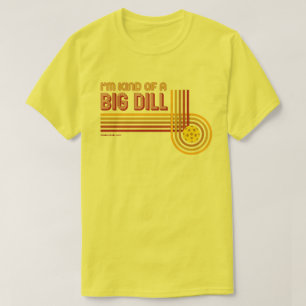 「私はビッグディルの一種」ピックルボールシャツ Tシャツ