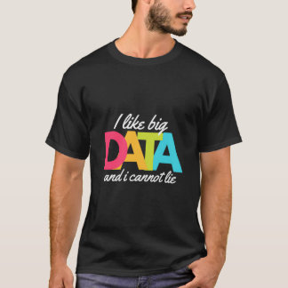 私はビッグデータが好きで嘘をつけない Tシャツ