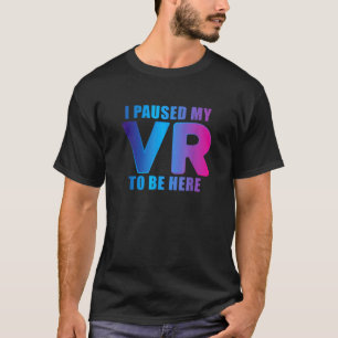 私はビデオのゲーマーに私のVRゲームを一時停止おもしろいした Tシャツ