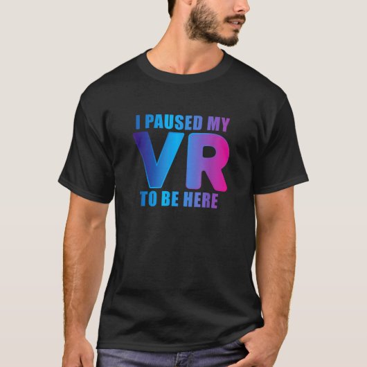 私はビデオのゲーマーに私のVRゲームを一時停止おもしろいした Tシャツ (正面)