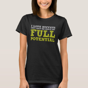 私はビュッフェが私の可能性の完全な食べ物に到達するのが大好き Tシャツ