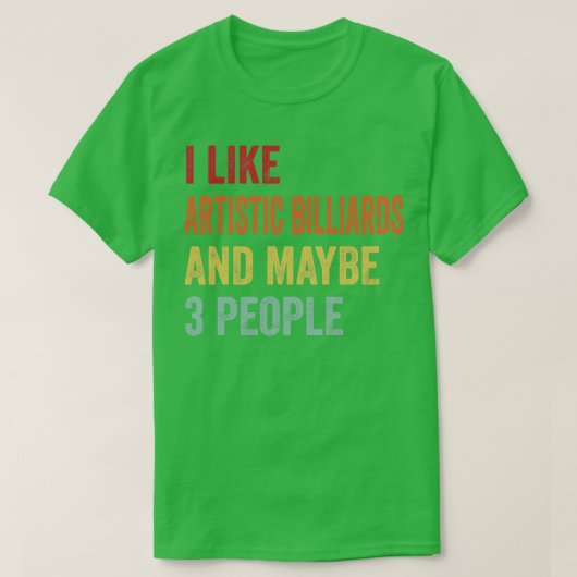 私はビリヤード芸術的が好きかもしれない3人 Tシャツ (デザイン正面)