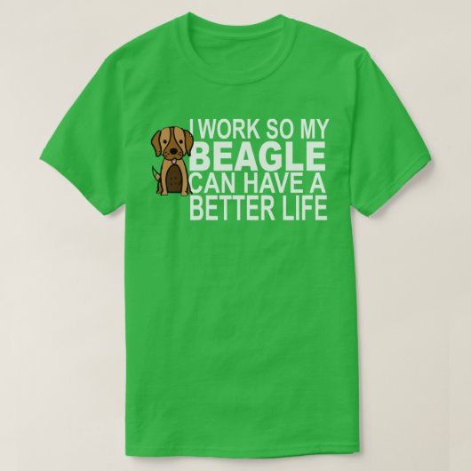 私はビーグルがより良い生活を送れるように働く Tシャツ (デザイン正面)
