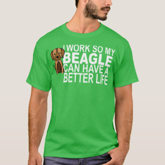 私はビーグルがより良い生活を送れるように働く Tシャツ