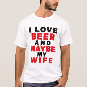 私はビールが大好きだし、妻も好きかもしれない Tシャツ