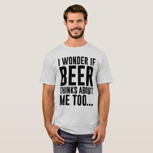 私はビールが追随的について…考えれば疑問に思います Tシャツ (正面フル)
