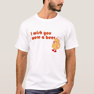 私はビールだったことを望みます Tシャツ