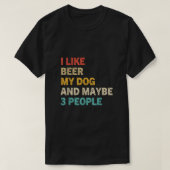 私はビールと私の犬が好きで、おそらく3人が好きおもしろいだ Tシャツ (デザイン正面)