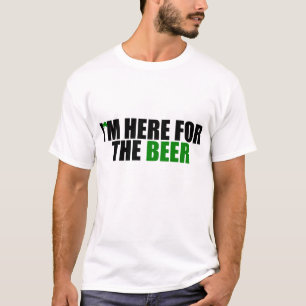 私はビールのためにここにいます Tシャツ