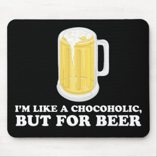 私はビールのためのChocoholic、しかしです マウスパッド