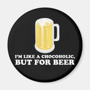 私はビールのためのChocoholic、しかしです マグネット