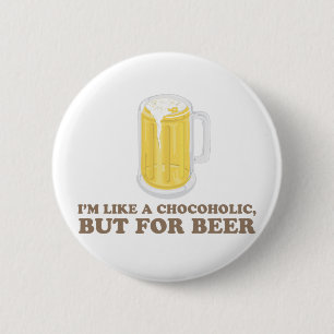私はビールのためのChocoholic、しかしです 缶バッジ