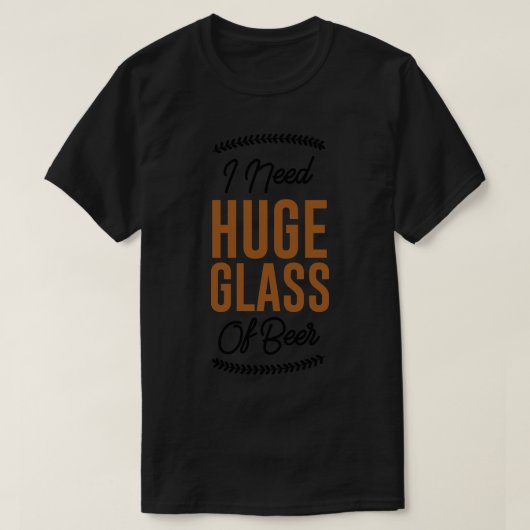 私はビールを一杯いく必要がある Tシャツ (デザイン正面)