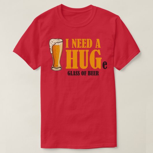 私はビールを一杯ハグする必要がある Tシャツ (デザイン正面)