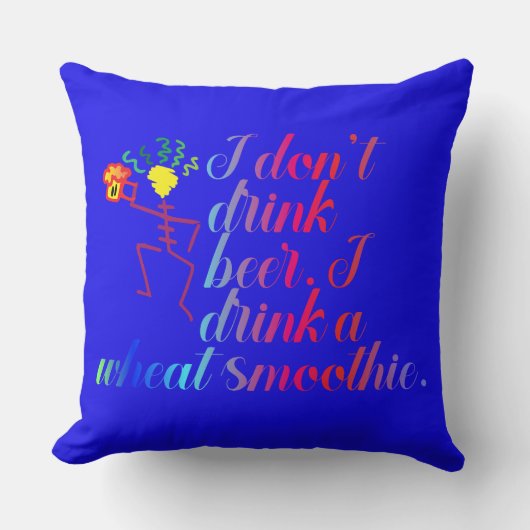 私はビールを飲まない。私は小麦スムージーを飲む。 クッション (正面)