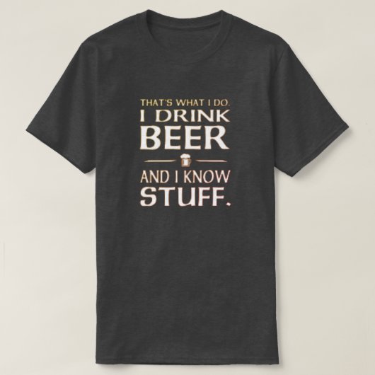 私はビールを飲み、物T-Sを知っている Tシャツ (デザイン正面)