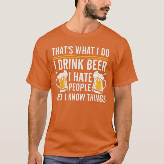 私はビールを飲む 私は人を憎む そして私は知っている Tシャツ