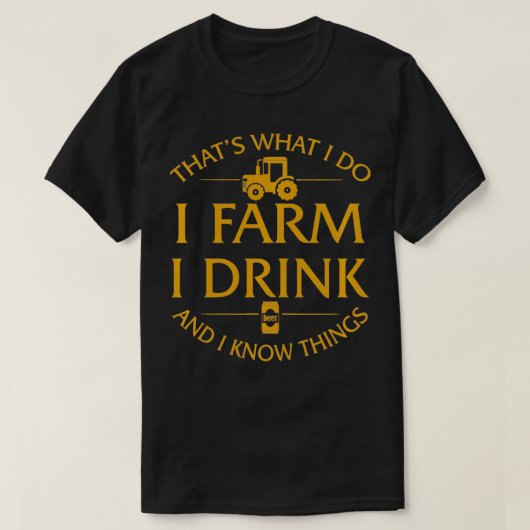 私はビールを飲んで私が知っている私は農場で私はこれが私の仕事である Tシャツ (デザイン正面)