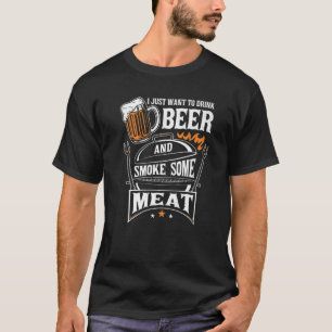 私はビールを飲んで肉のグリルを吸いたいだけです Tシャツ
