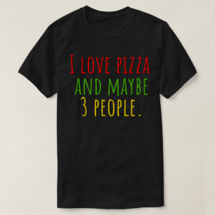 私はピザが好きでたぶん3人も好き Tシャツ