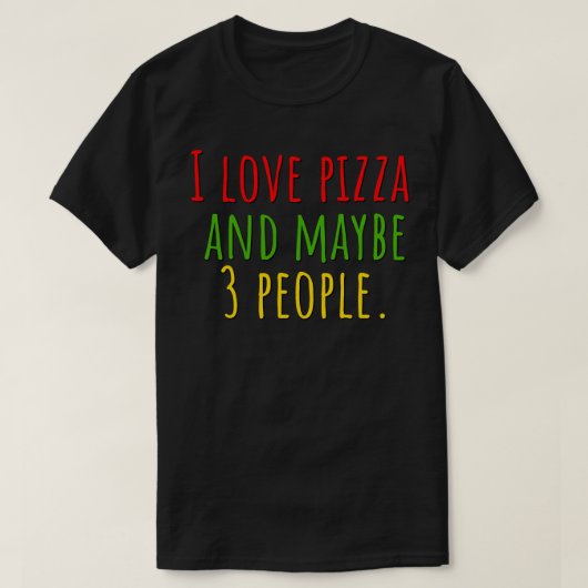 私はピザが好きでたぶん3人も好き Tシャツ (デザイン正面)