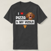 私はピザと私のVizsla犬ペペローニチーズロが大好き Tシャツ (デザイン正面)